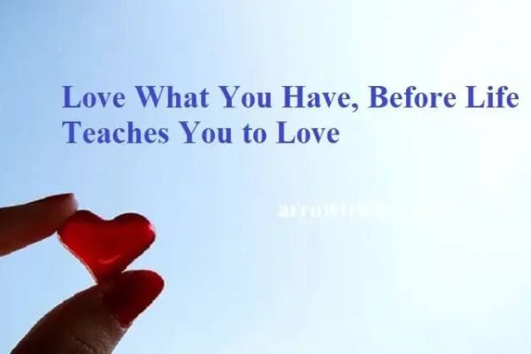 Love What You Have, Before Life Teaches You to Lov - Tymoff